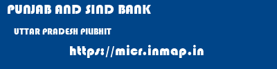 PUNJAB AND SIND BANK  UTTAR PRADESH PILIBHIT    micr code
